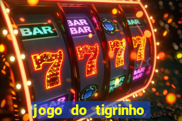 jogo do tigrinho sem depositar nada